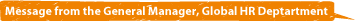 Message from the General Manager, Global HR Department