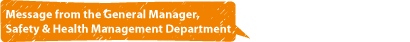 Message from the General Manager, Safety & Health Management Department