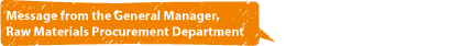 Message from the General Manager, Raw Materials Procurement Department