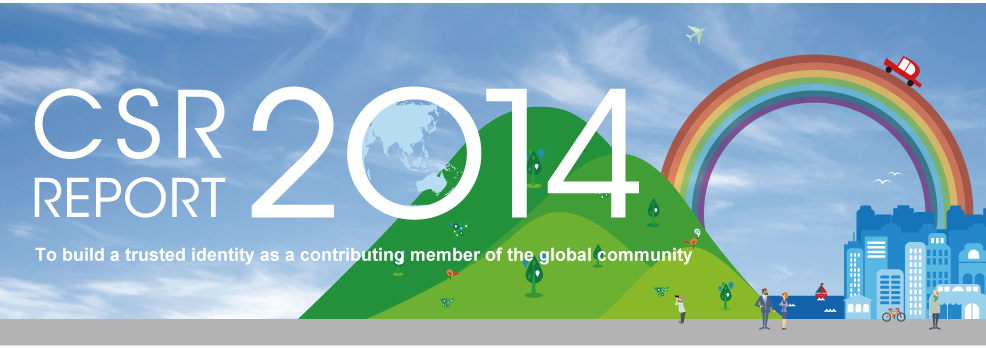 CSR REPORT 2014
To build a trusted identity as a contributing member of the global community